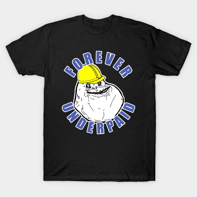 Forever Underpaid T-Shirt by  The best hard hat stickers 